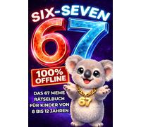 67 SIX-SEVEN! Das 67 Meme-Rätselbuch für Kinder von 8 bis 12 Jahren: Perfektes Geschenk für Jungen und Mädchen, 100% offline - das ultimative 67 Buch