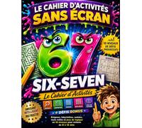 67 Six-Seven Le Cahier d'Activités Sans Écran: Énigmes, labyrinthes, sudoku, mots mêlés et jeux de logique en 10 niveaux pour enfants de 8 à 12 ans + défis bonus