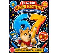 67 SIX SEVEN - Le Grand Cahier d’Activités Sans Écran: Jeux de logique, observation, labyrinthes, codes secrets, dessins et créativité pour les ... 7 ans | Une idée cadeau originale et amusante