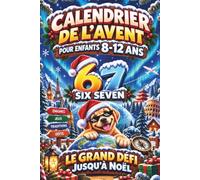 67 SIX SEVEN Le Grand Défi jusqu’à Noël: Calendrier de l’Avent pour enfants 8-12 ans: 24 challenges autour du monde | Énigmes, jeux de logique, casse-têtes & mots mêlés | Idée cadeau fille & garçon