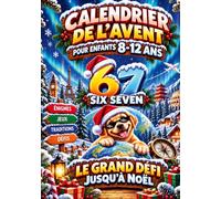 67 SIX SEVEN Le Grand Défi jusqu'à Noël: Calendrier de l'Avent pour enfants 8-12 ans: 24 challenges autour du monde | Énigmes, jeux de logique, casse-têtes & mots mêlés | Idée cadeau fille & garçon