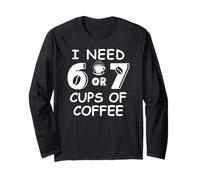 67 Teacher 6 7 Mom Coffee I Need Six Seven Coffee Cups Funny Manche Longue