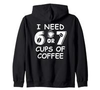 67 Teacher 6 7 Mom Coffee I Need Six Seven Coffee Cups Funny Sweat à Capuche