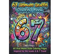 67 Ultimate Graffiti Coloring: 50 Viral Meme-Style Graffiti Coloring Pages Inspired by the Iconic 6 & 7 Trend - For Teens & Young Creators