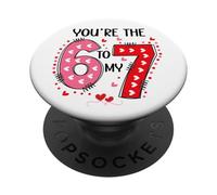67 You are The 6 to My 7 Scale of 1-5 You're a 6-7 Valentine PopSockets PopGrip Adhésif