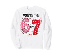 67 You are The 6 to My 7 Scale of 1-5 You're a 6-7 Valentine Sweatshirt