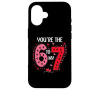 67 You're The 6 to My 7 Scale of 1-5 You are a 6-7 Valentine Coque pour iPhone 16