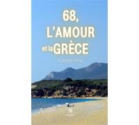 68, l'amour et la Grèce - Françoise Terraz - Le Lys Bleu - broché - Roman