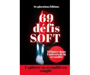 69 Défis SOFT pour couple - Explorer sa sexualité pour couple - Jeux et défis coquins - des idées pour raviver la flamme - Des défis pour booster ... relation : les défis SOFT à relever ensemble