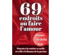 69 endroits où faire l’amour : Brisez la Routine sexuelle, Réveillez la Flamme de la passion, 69 Façons de Réinventer votre sexualité, Jeu pour couple, vie sexuelle