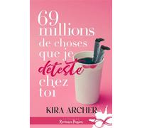 69 millions de choses que je déteste chez toi - Kira Archer - Collection Infinity - broché - Roman