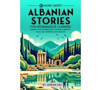 69 More Short Albanian Stories for Intermediate Learners: Engage with Intermediate Albanian Through Tales That Intrigue and Educate!