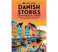 69 More Short Danish Stories For Intermediate Learners: Engage With Intermediate Danish Through Tales That Intrigue And Educate!: 2 (Danish Through Stories: A Cultural Journey)