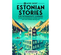 69 More Short Estonian Stories For Intermediate Learners: Engage With Intermediate Estonian Through Tales That Intrigue And Educate!: 2 (Estonian Through Stories: A Cultural Journey)