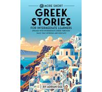 69 More Short Greek Stories for Intermediate Learners: Engage with Intermediate Greek Through Tales That Intrigue and Educate!