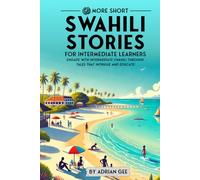 69 More Short Swahili Stories for Intermediate Learners: Engage with Intermediate Swahili Through Tales That Intrigue and Educate!