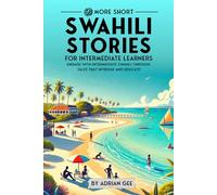 69 More Short Swahili Stories for Intermediate Learners: Engage with Intermediate Swahili Through Tales That Intrigue and Educate!