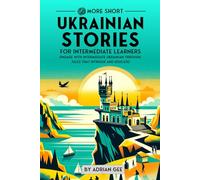 69 More Short Ukrainian Stories for Intermediate Learners: Engage with Intermediate Ukrainian Through Tales That Intrigue and Educate!
