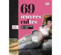 69 oeuvres cultes de l'histoire de l'art Hugo Spini (Auteur)