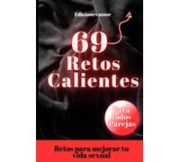 69 retos calientes para parejas - Juegos y retos - ideas para reavivar la llama - Retos para potenciar tu vida sexual: Dale sabor a tu relación: retos calientes para emprender juntos.