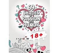 69 Shades of Passion with Humor - coloring book for adults 18+: The Perfect Gag Coloring Book for Adults: 69 Hilarious Positions for Stress Relief and Dirty Laughs