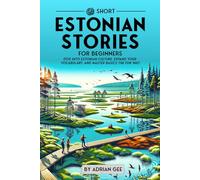 69 Short Estonian Stories for Beginners: Dive Into Estonian Culture, Expand Your Vocabulary, and Master Basics the Fun Way!
