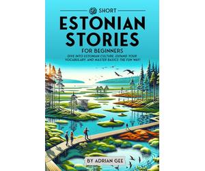 69 Short Estonian Stories for Beginners: Dive Into Estonian Culture, Expand Your Vocabulary, and Master Basics the Fun Way!