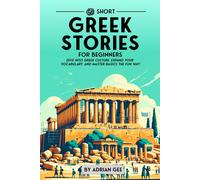69 Short Greek Stories For Beginners: Dive Into Greek Culture, Expand Your Vocabulary, And Master Basics The Fun Way!: 1 (Greek Through Stories: A Cultural Journey)