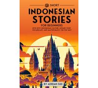 69 Short Indonesian Stories for Beginners: Dive Into Indonesian Culture, Expand Your Vocabulary, and Master Basics the Fun Way!