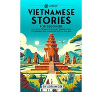 69 Short Vietnamese Stories for Beginners: Dive Into Vietnamese Culture, Expand Your Vocabulary, and Master Basics the Fun Way!