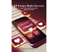 69 Swipe-Right Secrets: Proven Online Dating Hacks to Match, Message, and Attract More Dates