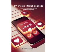 69 Swipe-Right Secrets: Proven Online Dating Hacks to Match, Message, and Attract More Dates