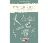 69 Top Küchen Skills: Bonus: 15 Chef-Weisheiten
