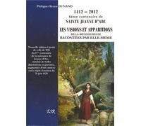 6ème CENTENAIRE DE SAINTE JEANNE D'ARC - LES VISIONS ET APPARITIONS DE LA BIENHEUREUSE RACONTÉES PAR ELLE-MEME