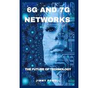 6G AND 7G NETWORKS: THE FUTURE OF TECHNOLOGY