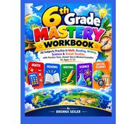 6th Grade Mastery Workbook: All Subjects Practice in Math, Reading, Writing, Science & Social Studies with Practice Tests, Answer Key & Worked Examples for Ages 11-12