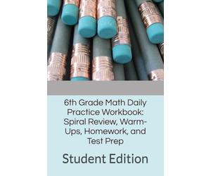 6th Grade Math Daily Practice Workbook: Spiral Review, Warm-Ups, Homework, and Test Prep: Student Edition