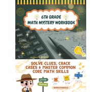 6th Grade Math Mystery Workbook: Solve Clues, Crack Cases & Master Common Core Math Skills