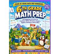 6th Grade Math Prep Workbook for Ages 11-12: 25 Engaging Activities for Fractions, Ratios, Percents, Integers, Algebra, Geometry, Data & More