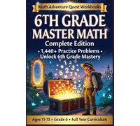6th Grade Math Workbook: 1,500+ Practice Problems | Fractions, Decimals, Percentages, Geometry, Algebra: Complete Curriculum with Worked Examples, Common Mistakes & Challenge Problems for Middl
