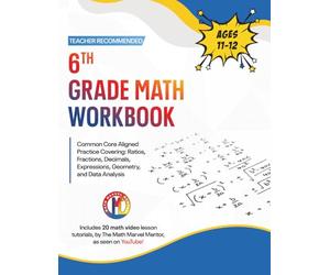 6th Grade Math Workbook: Common Core Aligned Practice Covering: Ratios, Fractions, Decimals, Expressions, Geometry, and Data Analysis