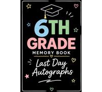 6th Grade Memory Book Last Day Autographs: Friends, Fun, and Memories from My Wonderful Classmates four Grade Graduation Gifts for Boys Girls