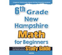 6th Grade New Hampshire Math for Beginners: Standardized Testing and Home School Study Guide