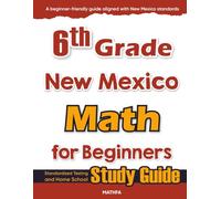 6th Grade New Mexico Math for Beginners: Standardized Testing and Home School Study Guide