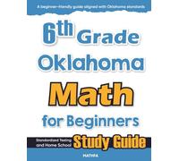 6th Grade Oklahoma Math for Beginners: Standardized Testing and Home School Study Guide