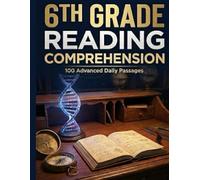 6th Grade Reading Comprehension Workbook: 100 Advanced Daily Passages with 600 Questions for Critical Thinking and Analysis