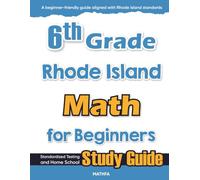 6th Grade Rhode Island Math for Beginners: Standardized Testing and Home School Study Guide