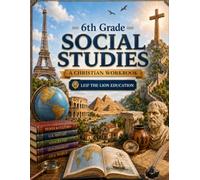 6th Grade Social Studies: A Christian Homeschool Workbook for Government, Civics, Economics, and Responsible Citizenship