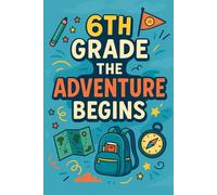 6th Grade: The Adventure Begins: A Fun Journal for Jotting Down Your Thoughts, Goals, and New Beginnings