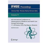 6th International Conference On Advancements Of Medicine And Health Care Through Technology; 17-20 October 2018, Cluj-Napoca, Romania